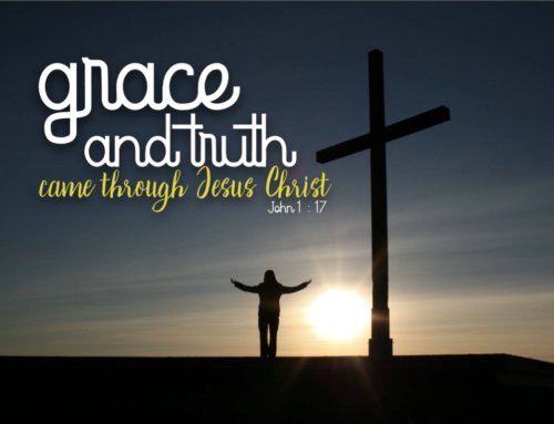 Grace and Truth came through Jesus Christ